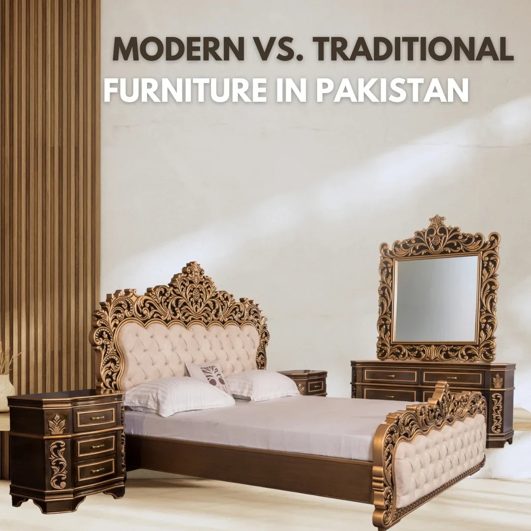Modern vs. Traditional Furniture in Pakistan – Which is Best for You?